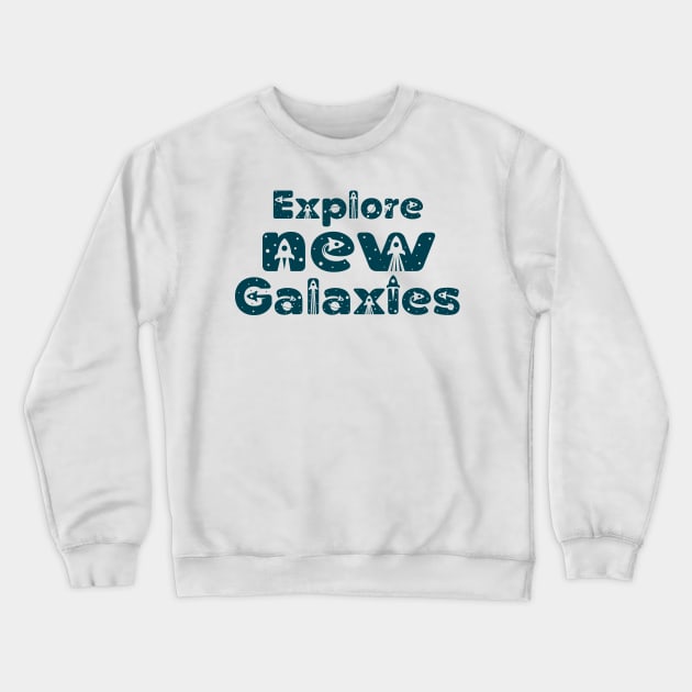 Explore new Galaxies - space travel and exploration Crewneck Sweatshirt by Ebhar